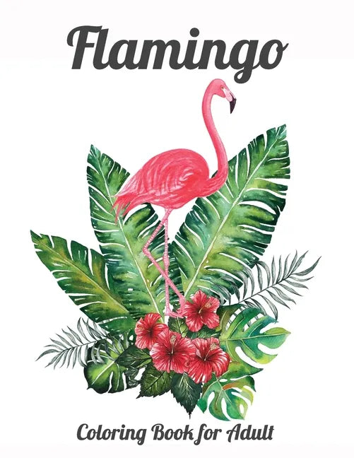 Flamingo Coloring Book for Adults: Best Adult Coloring Book with Fun, Easy, flower pattern and Relaxing Coloring Pages - Paperback