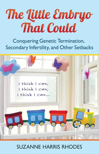 The Little Embryo That Could: Conquering Genetic Termination, Secondary Infertility, and Other Setbacks - Paperback