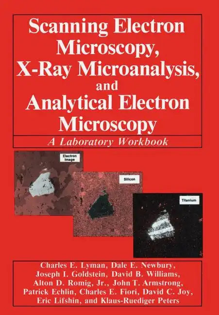 Scanning Electron Microscopy, X-Ray Microanalysis, and Analytical Electron Microscopy: A Laboratory Workbook - Hardcover