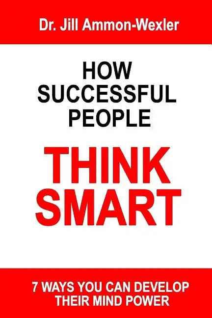 How Successful People Think Smart: 7 Ways You Can Develop Their Mind Powwer - Paperback
