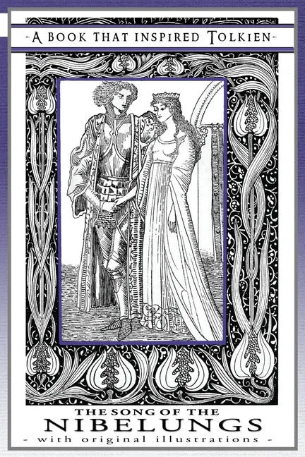 The Song of the Nibelungs - A Book That Inspired Tolkien: With Original Illustrations - Paperback