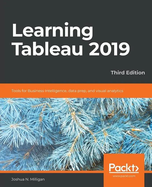 Learning Tableau 2019 - Third Edition: Tools for Business Intelligence, data prep, and visual analytics - Paperback