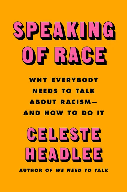 Speaking of Race: Why Everybody Needs to Talk about Racism--And How to Do It - Hardcover