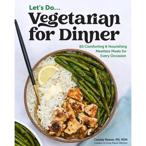 Vegetarian for Dinner: 60 Comforting & Nourishing Meatless Meals for Every Occasion - Paperback