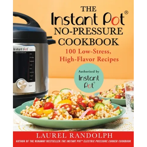 The Instant Pot (R) No-Pressure Cookbook: 100 Low-Stress, High-Flavor Recipes - Paperback