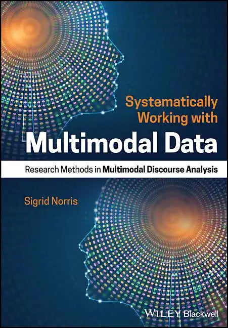 Systematically Working with Multimodal Data: Research Methods in Multimodal Discourse Analysis - Paperback