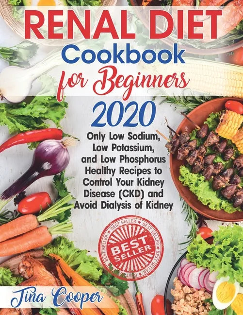 Renal Diet Cookbook for Beginners 2020: Only Low Sodium, Low Potassium, and Low Phosphorus Healthy Recipes to Control Your Kidney Disease (CKD) and Av - Paperback