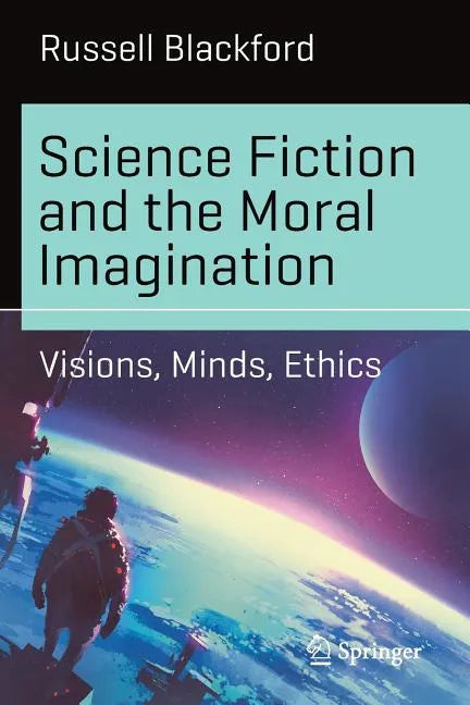 Science Fiction and the Moral Imagination: Visions, Minds, Ethics - Paperback
