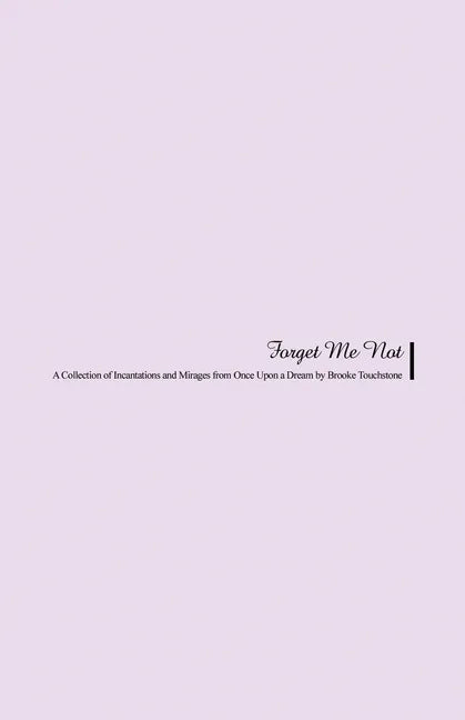 Forget Me Not: A Collection of Incantations and Mirages from Once Upon a Dream - Paperback