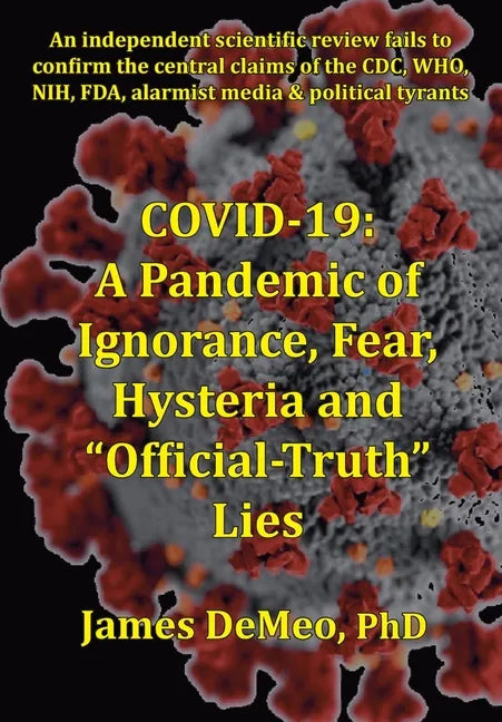 Covid-19: A Pandemic of Ignorance, Fear, Hysteria and "Official Truth" Lies - Paperback