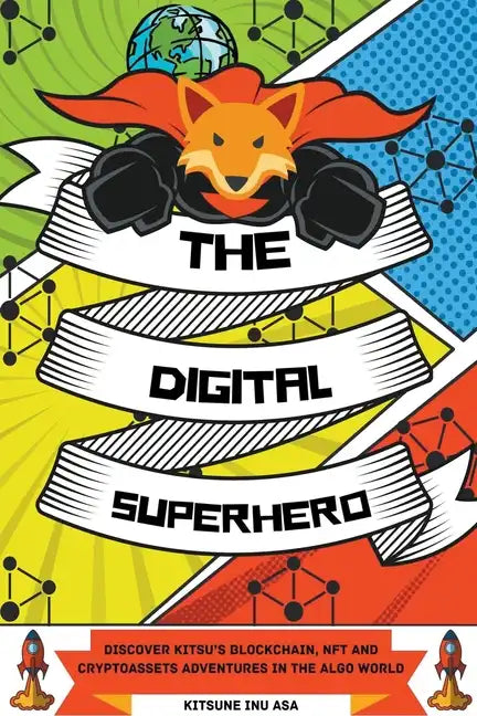 The Digital Superhero: Discover Kitsu's Blockchain, NFT and Cryptoassets adventures in the Algo World - Paperback