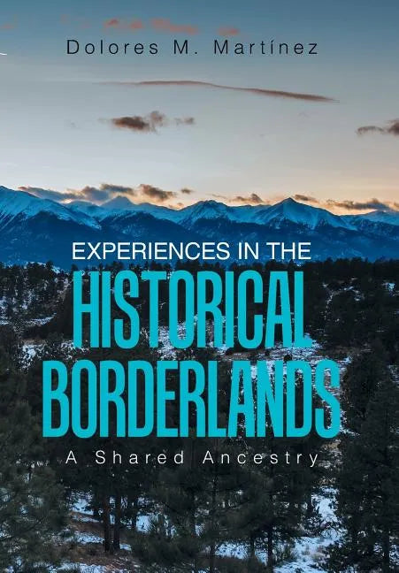 Experiences in the Historical Borderlands: A Shared Ancestry - Hardcover