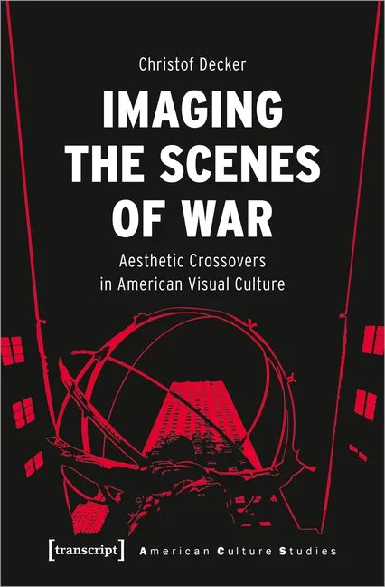 Imaging the Scenes of War: Aesthetic Crossovers in American Visual Culture - Paperback