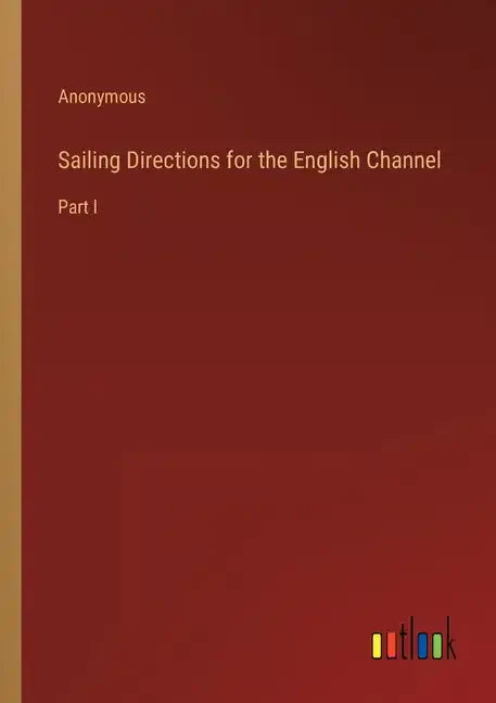 Sailing Directions for the English Channel: Part I - Paperback