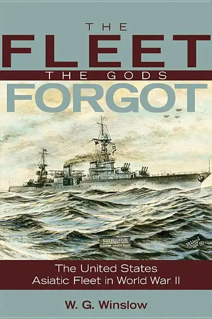 Fleet Gods Forgot: The U.S. Asiatic Fleet in World War II - Paperback