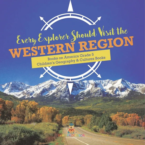 Every Explorer Should Visit the Western Region Books on America Grade 5 Children's Geography & Cultures Books - Paperback