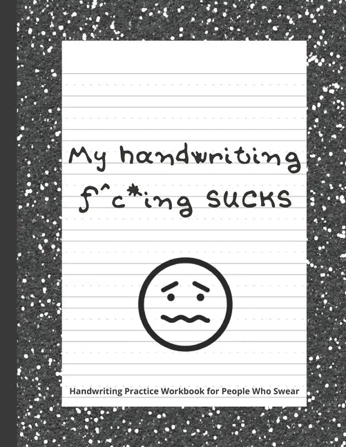 My handwriting f^c*ing SUCKS: Handwriting Practice Workbook with Fun Activity to Help Adults Learn, Have Fun, and Cuss - Paperback
