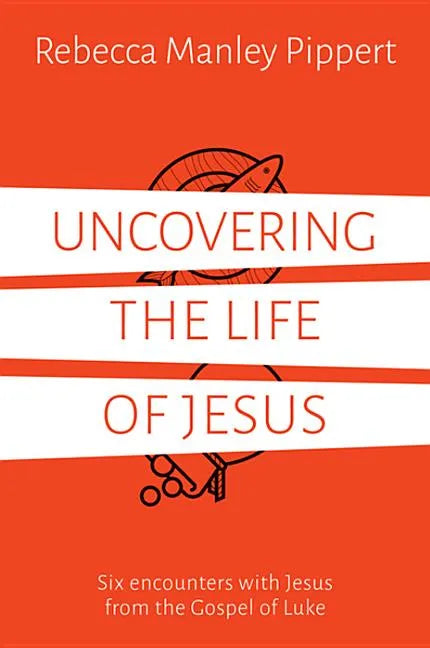 Uncovering the Life of Jesus: Six Encounters with Christ from the Gospel of Luke - Paperback