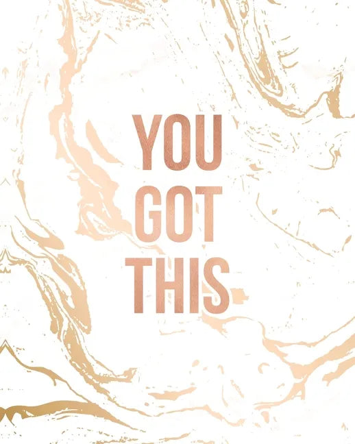 You Got This: Inspirational Quote Notebook, Classic White Marble and Rose Gold - 8 x 10, 120 Wide Ruled Pages - Paperback