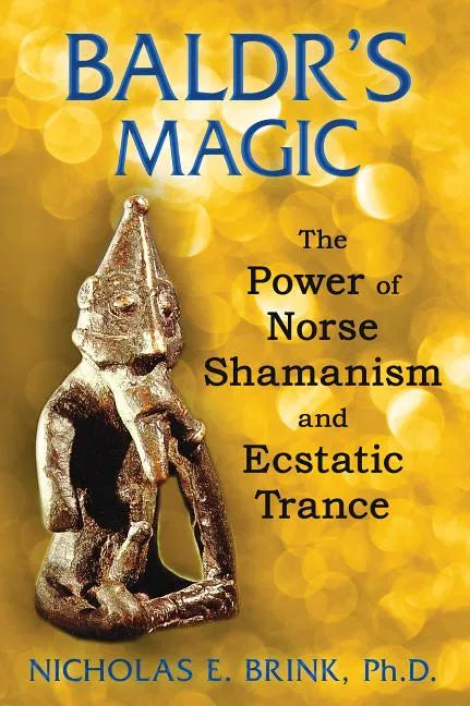 Baldr's Magic: The Power of Norse Shamanism and Ecstatic Trance - Paperback
