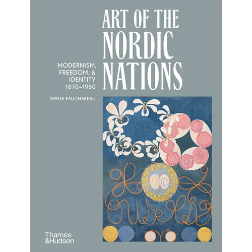 Art of the Nordic Nations: Modernism, Freedom, & Identity 1870-1950 - Hardcover