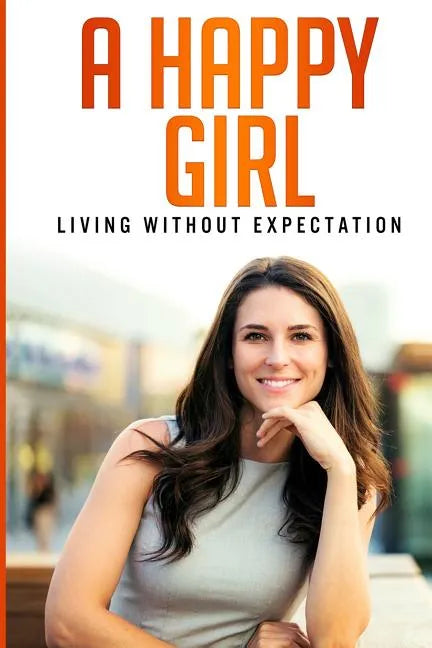 A Happy Girl - Living Without Expectation - Paperback