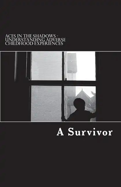 Aces in the Shadows: Understanding Adverse Childhood Experiences - Paperback