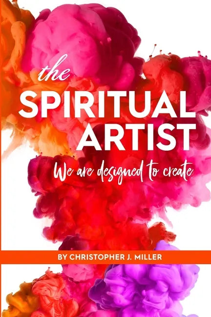 The Spiritual Artist: We are designed to create. - Paperback