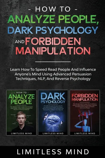 How To Analyze People, Dark Psychology And Forbidden Manipulation: Learn How To Speed Read People And Influence Anyone's Mind Using Advanced Persuasio - Paperback