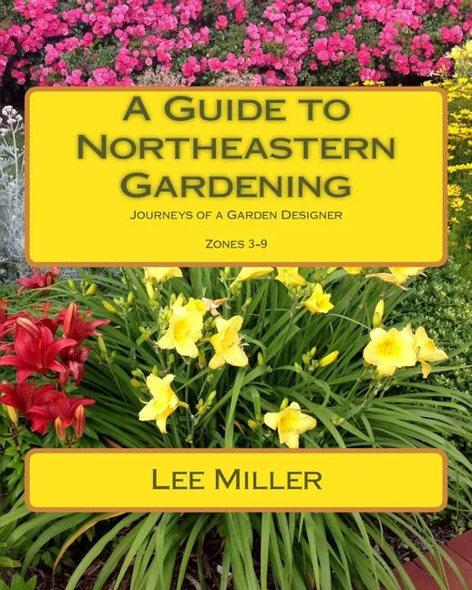 A Guide to Northeastern Gardening: Journeys of a Garden Designer - Paperback