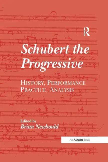 Schubert the Progressive: History, Performance Practice, Analysis - Paperback