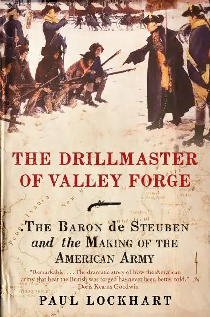 The Drillmaster of Valley Forge: The Baron de Steuben and the Making of the American Army - Paperback