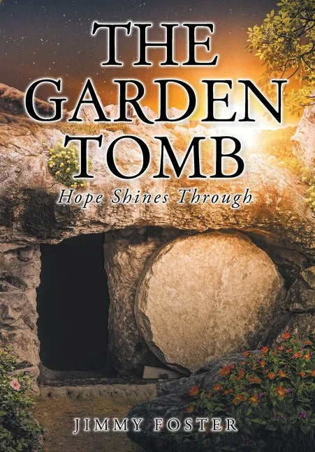 The Garden Tomb: Hope Shines Through - Hardcover