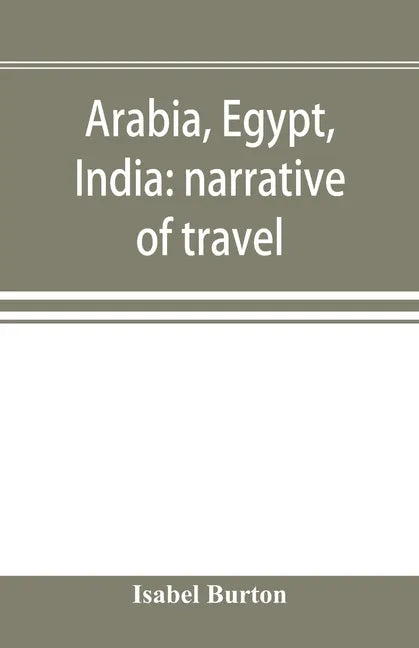 Arabia, Egypt, India: narrative of travel - Paperback