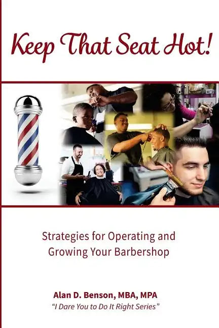 Keep That Seat Hot: Strategies for Operating and Growing Your Barbershop - Paperback