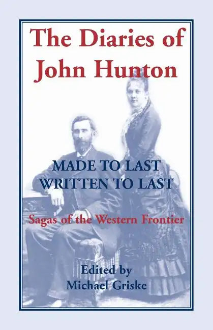 The Diaries of John Hunton: Made to Last, Written to Last, Sagas of the Western Frontier - Paperback