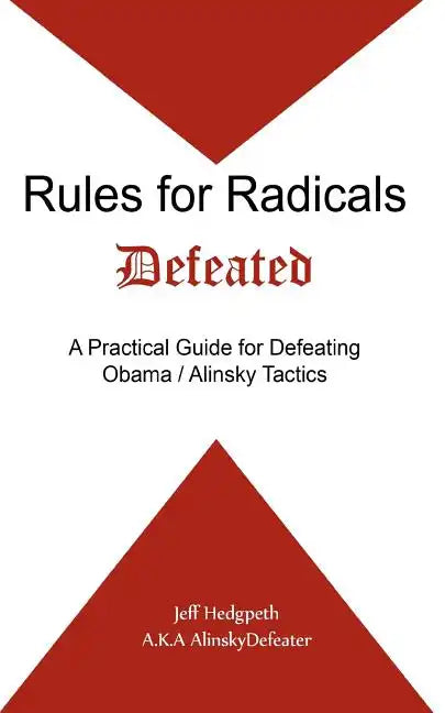 Rules for Radicals Defeated: A Practical Guide for Defeating Obama/Alinsky Tactics - Paperback