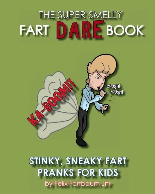 The Super Smelly Fart Dare Book (For Boys and Daring Girls ): 5 Stinky Sneaky Farting Pranks That School Kids Will Love! - Paperback