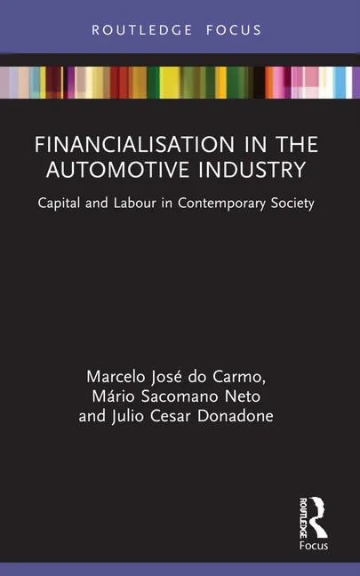 Financialisation in the Automotive Industry: Capital and Labour in Contemporary Society - Paperback