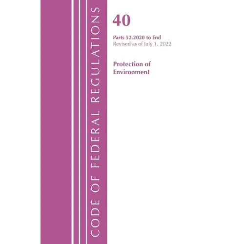 Code of Federal Regulations, Title 40 Protection of the Environment 52.2020-End of Part 52, Revised as of July 1, 2022 - Paperback