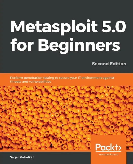 Metasploit 5.0 for Beginners - Second Edition: Perform penetration testing to secure your IT environment against threats and vulnerabilities - Paperback