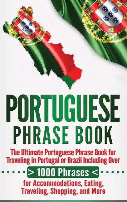 Portuguese Phrase Book: The Ultimate Portuguese Phrase Book for Traveling in Portugal or Brazil Including Over 1000 Phrases for Accommodations - Hardcover