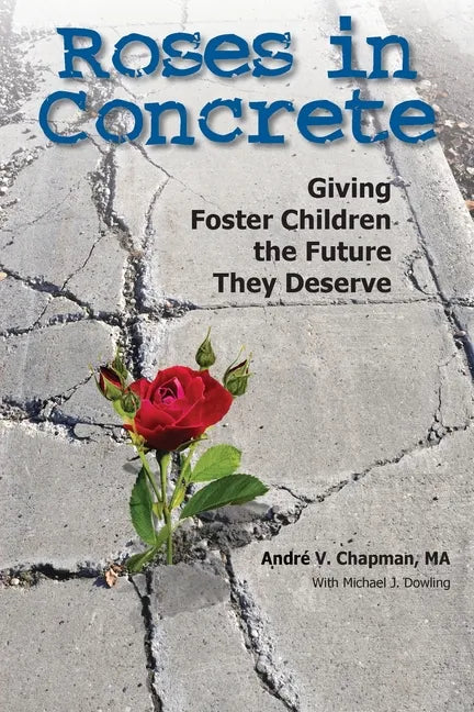 Roses in Concrete: Giving Foster Children the Future They Deserve - Paperback