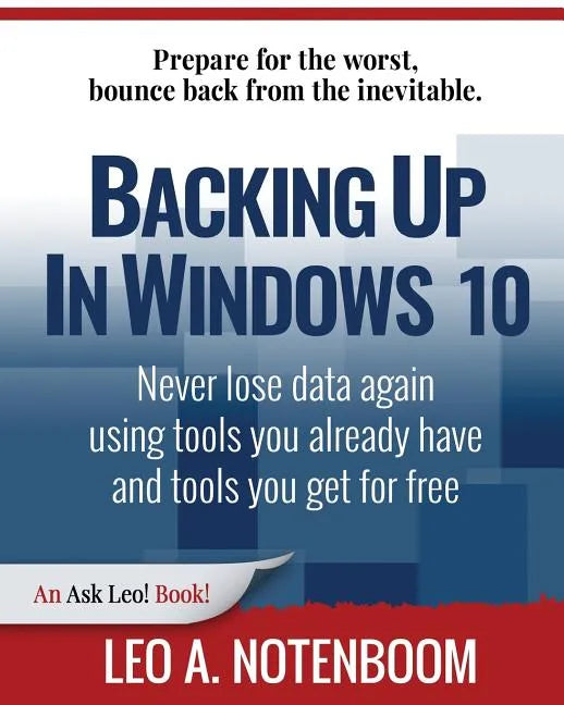 Backing Up In Windows 10: Never lose data again, using tools you already have and tools you get for free - Paperback