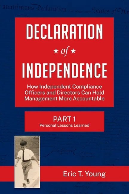 Declaration of Independence: How Independent Compliance Officers and Directors Can Hold Management More Accountable - Paperback