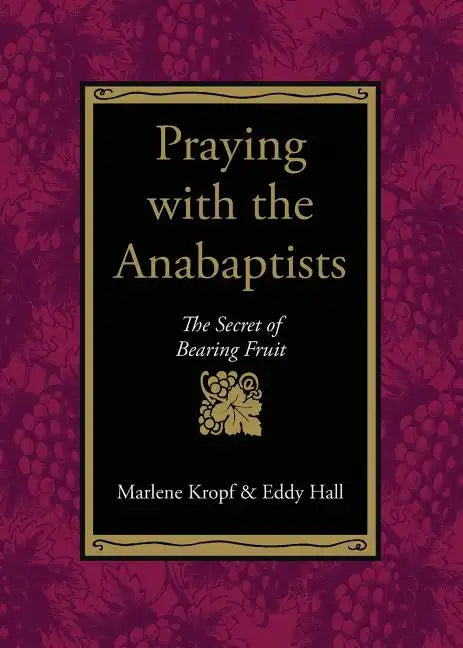 Praying with the Anabaptists: The Secret of Bearing Fruit - Paperback