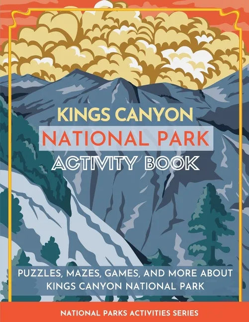 Kings Canyon National Park Activity Book: Puzzles, Mazes, Games, and More About Kings Canyon National Park - Paperback