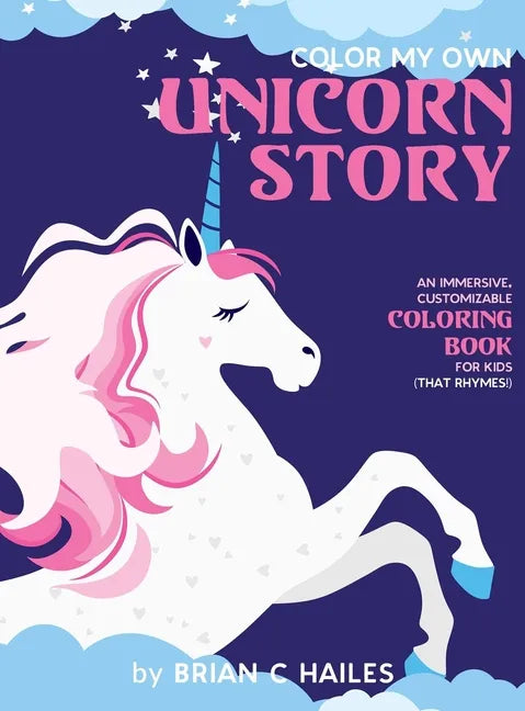 Color My Own Unicorn Story: An Immersive, Customizable Coloring Book for Kids (That Rhymes!) - Hardcover