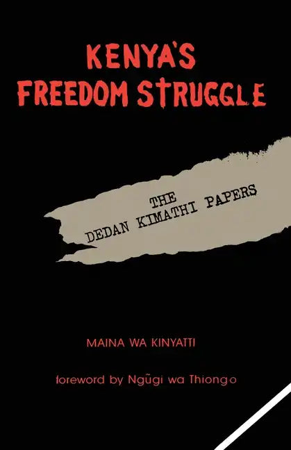 Kenya's Freedom Struggle: The Dedan Kimathi Papers - Paperback