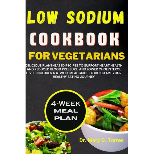 Low Sodium Cookbook for Vegetarian: Delicious Plant-based Recipes to Support Heart Health and Reduced Blood Pressure, and Lower Cholesterol level with - Paperback
